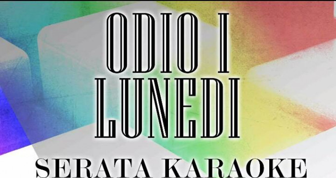 ODIO IL LUNEDI'-SERATA KARAOKE !