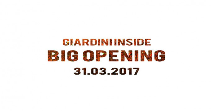 Giardini Inside ● Big Opening Season 2017