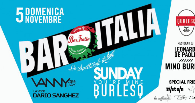 Bar Italia al Burlesq Domenica 5 Novembre