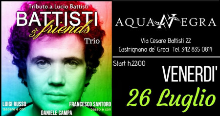 BATTISTI & Friends 26 luglio @AquaNegra, Castrignano de' Greci