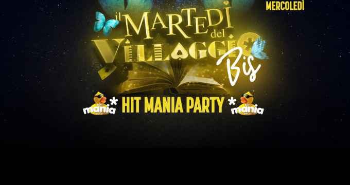 Il Martedì del Villaggio BIS| HIT MANIA PARTY